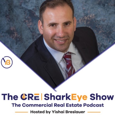 CRE SharkEye Commercial Real Estate Show Hosted BY Yishai Breslauer