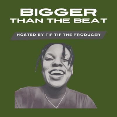 Bigger than the Beat:Tif Tif The Producer