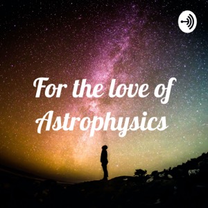 For the love of Astrophysics