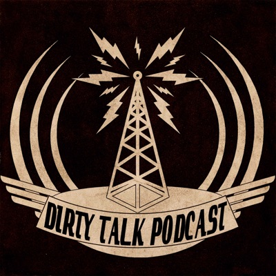 Dirty Talk Podcast Dirty Talk Podcast