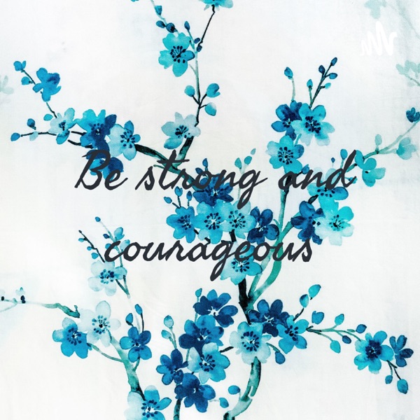 Be strong and courageous 