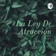 La Ley De Atracción