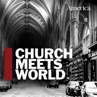 Church Meets World: The America Magazine Podcast podcast