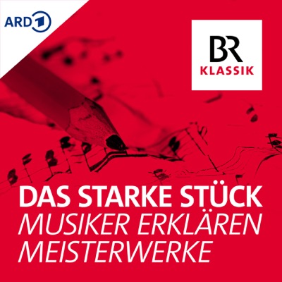 Das starke Stück - Musiker erklären Meisterwerke:Bayerischer Rundfunk