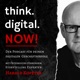 think.digital.NOW! - Der Podcast für deinen digitalen Geschäftserfolg