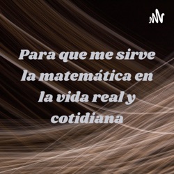 Para que me sirve la matemática en la vida real y cotidiana