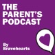  The Parent's Podcast by Bravehearts
