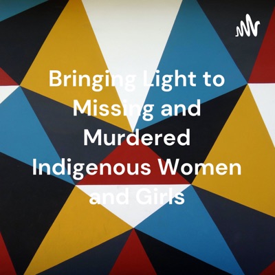 Bringing Light to Missing and Murdered Indigenous Women and Girls