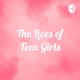 The Lives of Teen Girls