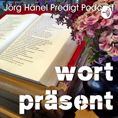 Wortpräsent. Jörg Hänel Predigt Podcast