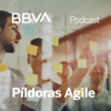 BBVA Píldoras Agile - BBVA Podcast