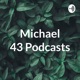 Michael 43 Podcasts