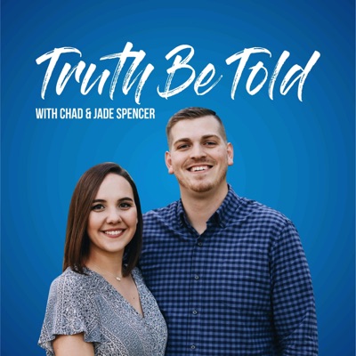 Truth Be Told - A Podcast with Chad and Jade Spencer