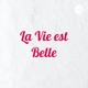 La Vie est Belle