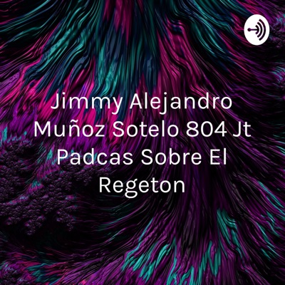 Jimmy Alejandro Muñoz Sotelo 804 Jt Padcas Sobre El Regeton