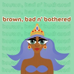 brown, bad n' bothered