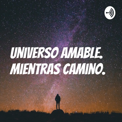 Universo Amable. Mientras Camino.