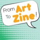 From Art to Zine!