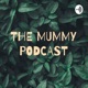 THE MUMMY PODCAST