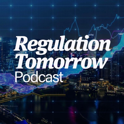 Regulation Tomorrow Podcast Regulation Tomorrow Podcast