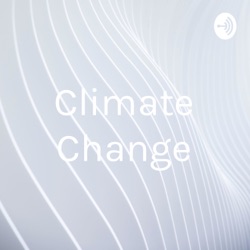 Climate Change: Cause and Effects