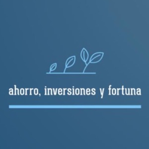 Ahorro, Inversiones y Fortuna