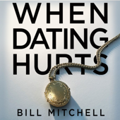 WHEN DATING HURTS - Bill Mitchell