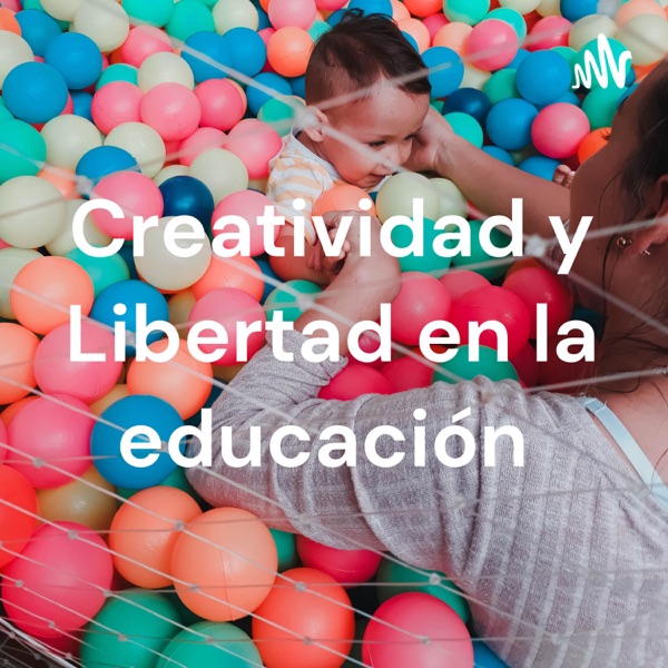 Creatividad y Libertad en la educación 