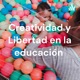 Creatividad y Libertad en la educación 