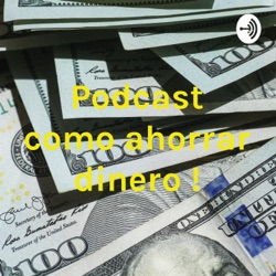 Podcast como ahorrar dinero !