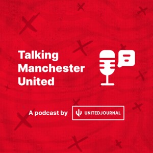 Talking Manchester United — A United Journal Podcast
