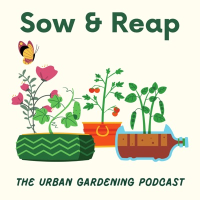 Sow & Reap - The urban gardening podcast:Sow & Reap - podcast