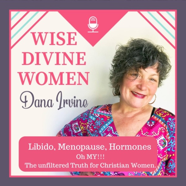 Wise Divine Women - Libido - Menopause - Hormones- Oh My! The Unfiltered Truth for Christian Women Artwork