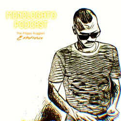 Monologato Podcast - The Filippo Ruggieri Experience