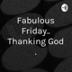 Fabulous Friday.. Thanking God .