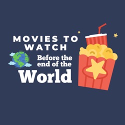 Movies to Watch Before the End of the World