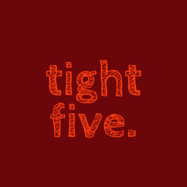 tight five.