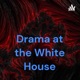 Drama at the White House