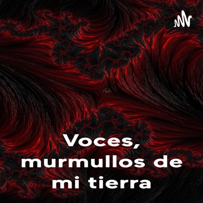 Voces, murmullos de mi tierra