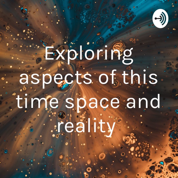 Exploring aspects of this time space and reality 