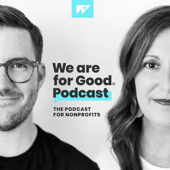 We Are For Good Podcast - The Podcast for Nonprofits - We Are For Good