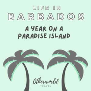 Life in Barbados: A Year On A Paradise Island (Otherworld Travel)