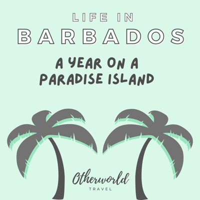 Life in Barbados: A Year On A Paradise Island (Otherworld Travel)