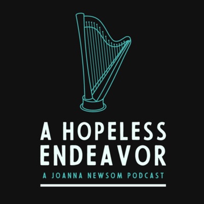 A Hopeless Endeavor: A Joanna Newsom Podcast:Nikki Fortier & Sam Morgan