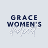 Grace Women's Podcast - Grace Women's