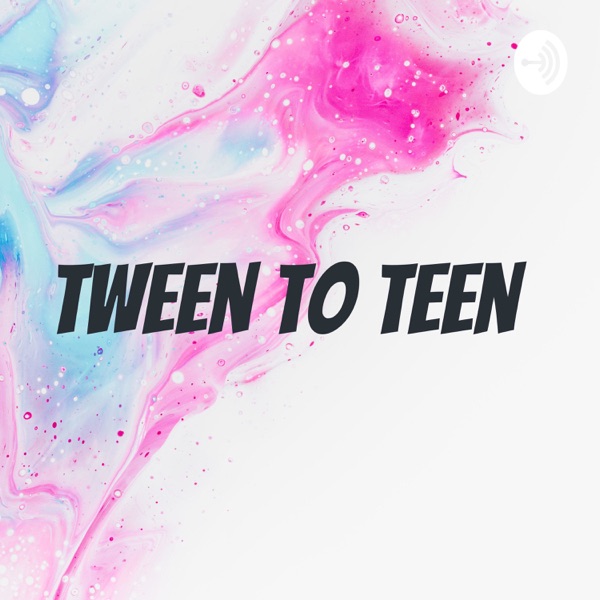 Tween To Teen