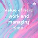 Value of hard work and managing time 