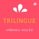 Trilíngue - Aprenda Inglês Ouvindo!