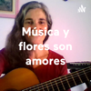 Música y flores son amores - maría isabel Velasco