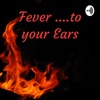 Fever ....to your Ears artwork